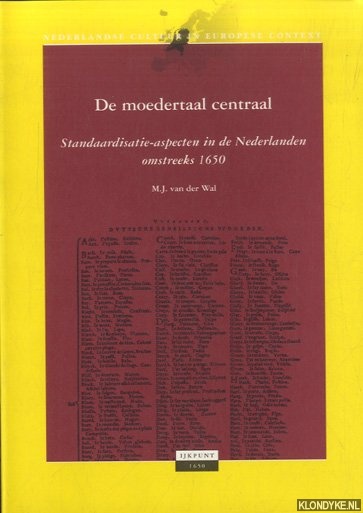 Wal, M.J. van der - De moedertaal centraal. Standaardisatie-aspecten in de Nederlanden omstreeks 1650