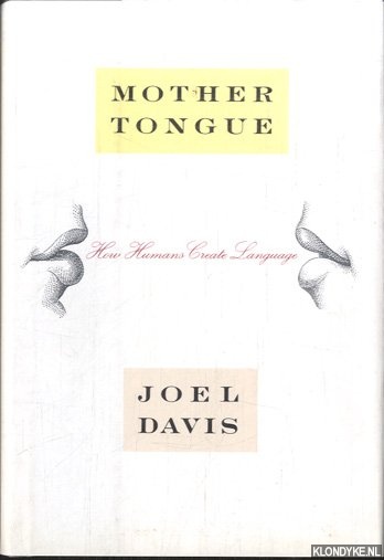 Davis, Joel - Mother Tongue. How Humans Create Language