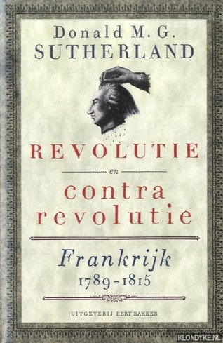 Sutherland, Donald M.G. - Revolutie en contrarevolutie. Frankrijk 1789-1815