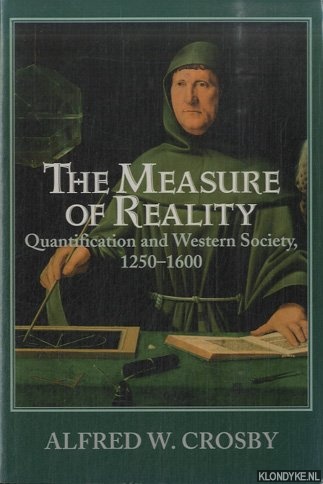 Crosby, Alfred W. - The Measure of Reality: Quantification in Western Europe, 1250-1600