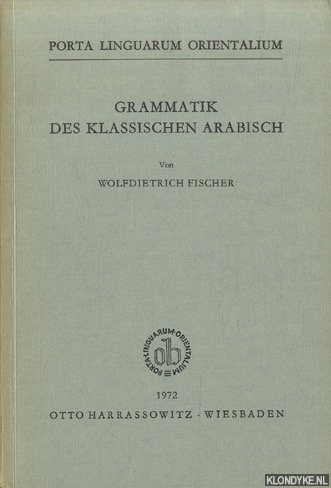 Fischer, Wolfdietrich - Grammatik Des Klassischen Arabisch
