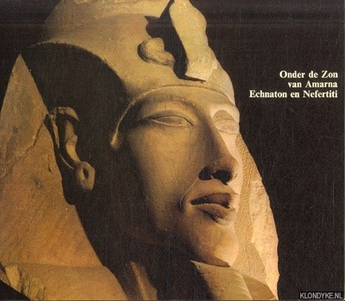 Meulenaere, Herman De (algemene inleiding) - Onder de zon van Amarna: Echnaton en Nefertiti