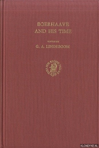 Lindeboom, G.A. (edited by) - Boerhaave and his time. Papers read at the internatuional symposium in commemoration of the tercentenary of Boerhaave's birth Leiden, 15-16 november 1968