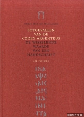 Bree, Cor van - Lotgevallen van de Codex Argenteus. De wisselende waarde van een handschrift