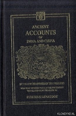 Renaudot, Eusebius (translated from the Arabic by) - Ancient Accounts of India and China by Two Mohammedan Travellers who went to those parts in the 9th century