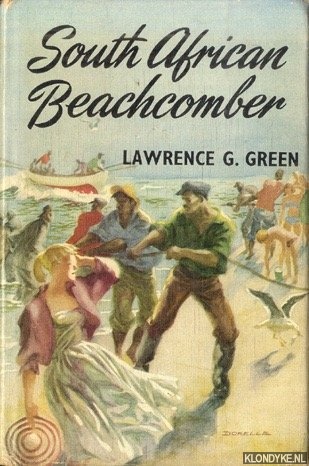 Green, Lawrence G. - South African Beachcomber: Memories of the People of the Shore and the Stories They Told; Sand and Dunes and Treasure, Seabirds and Creatures of the Sea; And Personal Impressions of Certain Islands in African Waters