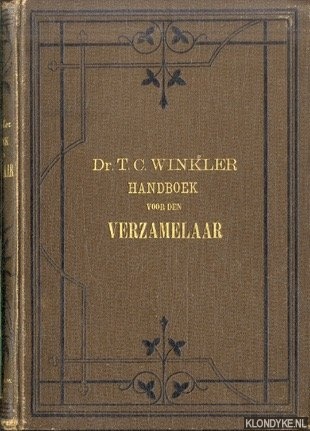 Winkler, dr. T.C. - Handboek voor den verzamelaar. Een praktisch boek, leerende het aanleggen, in orde maken en onderhouden van alle soorten van verzamelingen, voor jongelui bewerkt