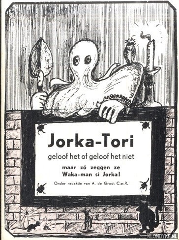 Groot, A. de (onder redactie van) - Jorka-Tori. Geloof het of geloof het niet. Maar zo zeggen ze Waka-man si Jorka!