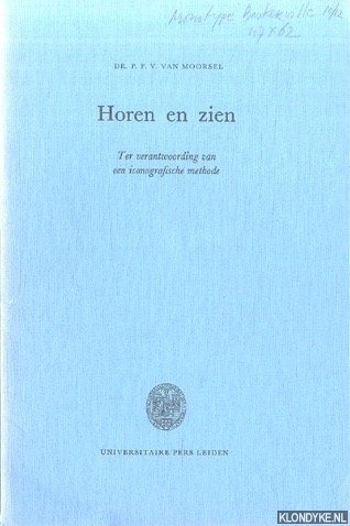 Moorsel, P.P.V. van - Horen en zien. Ter verantwoording van een iconografische methode