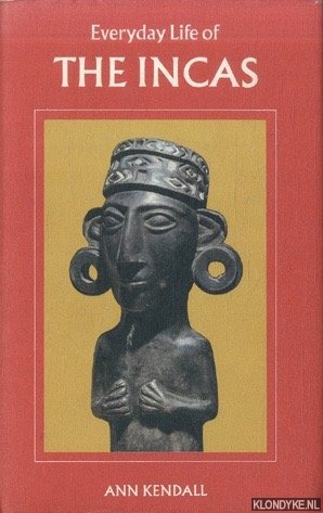 Kendall, Ann - Everyday life of the Incas