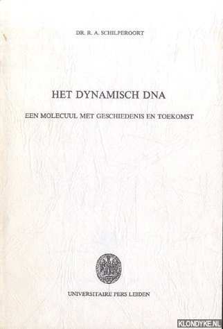 Schilperoort, Dr. R.A. - Het dynamisch DNA. Een molecuul met geschiedenis en toekomst. Rede