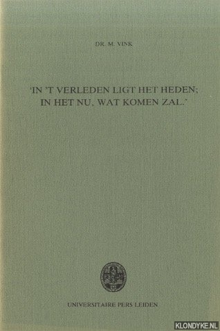 Vink, dr. M. - 'In 't verleden light het heden; in het nu, wat komen zal.' Rede