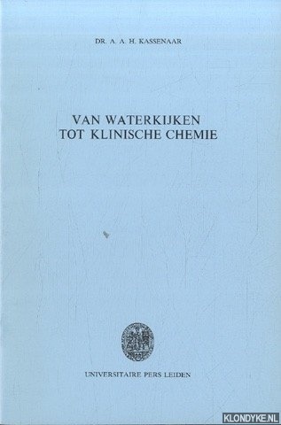 Kassenaar, Dr. A.A.H. - Van waterkijken tot kinische chemie. Rede