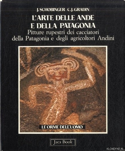 Schobinger, J. & C.J. Gradin - L' arte delle Ande e della Patagonia. Pitture rupestri dei cacciatori della Patagonia e degli agricoltori andini