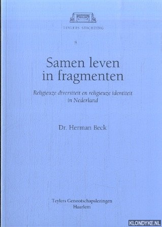 Beck, Dr. Herman - Samen leven in fragmenten. Religieuze diversiteit en religieuze identiteit in Nederland