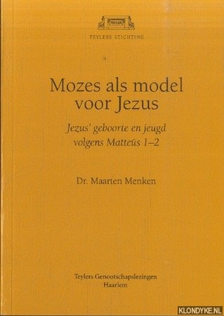 Menken, Dr. Maarten - Mozes als model voor Jezus. Jezus' geboorte en jeugd volgens Mattheus 1-2