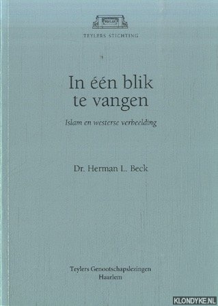 Beck, Dr. Herman L. - In een blik te vangen. Islam en westerse verbeelding
