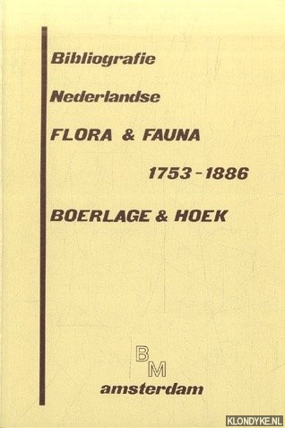 Boerlage, J.G. & P.P.C. Hoek - Bibliografie Nederlandse Flora & Fauna 1753-1886 / Bibliography of the Flora and Fauna of the Netherlands 1753-1886