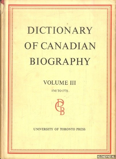 Brown, Georde W. & David M. Haye & Francess G. Halpenny (editors) - Dictionary of Canadian Biography. Volume III: 1471 to 1770