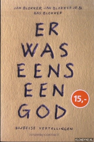 Er was eens een God. Bijbelse vertellingen - Blokker, Jan & Jan Blokker jr. & Bas Blokker