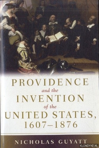 Guyatt, Nicholas - Providence and the Invention of the United States, 1607-1876
