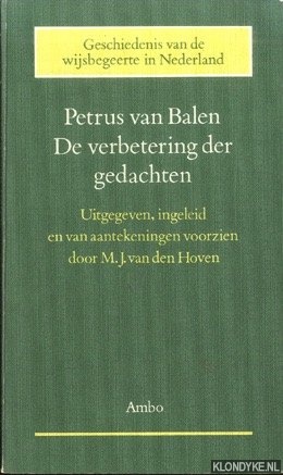 Balen, Petrus van - De verbetering der gedachten. Uitgegeven, ingeleid en van aantekeningen voorzien door M.J. van den Hoven