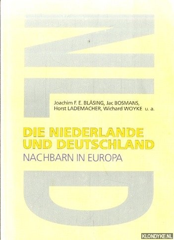 Blsing, Joachim F.E. & Jac Bosmans & Horst Lademacher & Wichard Woyke - u.a. - Die Niederlande und Deutschland. Nachbarn in Europa