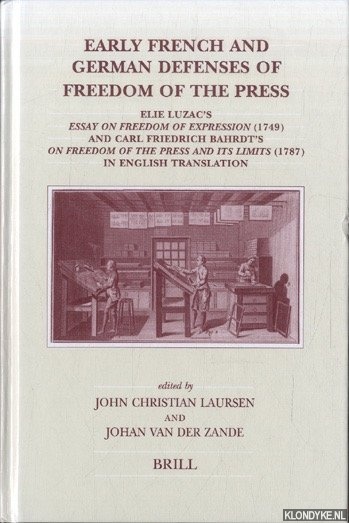 Laursen, John Christian & Johan van der Zande - Early French and German Defenses of Freedom of the Press: Elie Luzac's Essay on Freedom of Expression (1749) and Carl Friedrich Bahrdt's On Freedom of the Press and its Limits (1787) in English Translation