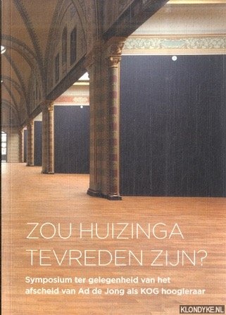 Rappard-Boon, Charlotte van & Miekie Donner & Ad de Jong - Zou Huizinga tevreden zijn? kunst en geschiedenis in n museale presentatie : kruisbestuiving of stoorzender? : symposium ter gelegenheid van het afscheid van Ad de Jong als KOG hoogleraar op 14 februari 2014
