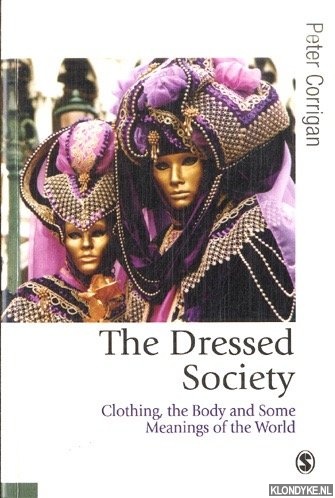 Corrigan, Peter - The Dressed Society: Clothing, the Body and Some Meanings of the World