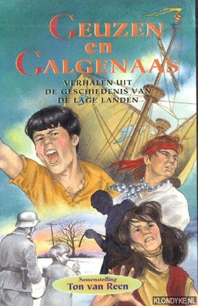 Reen, Ton van (samenstelling) - Geuzen en galgenaas. Verhalen uit de geschiedenis van de lage landen