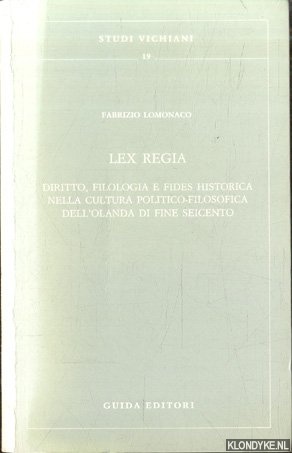 Lomonaco, Fabrizio - Lex regia: Diritto, filologia e fides historica nella cultura politico-filosofica dellOlanda di Fine Seicento