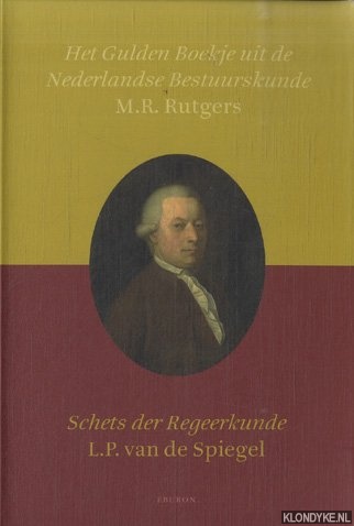 Rutgers, M.R. & L.P. van de Spiegel - Het gulden boekje uit de Nederlandse bestuurskunde & Schets der Regeerkunde (1786)