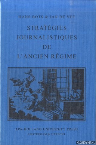Bots, Hans & Jan de Vet - Stratgies Journalistiques de L'Ancien Rgime. Les Prefaces des 