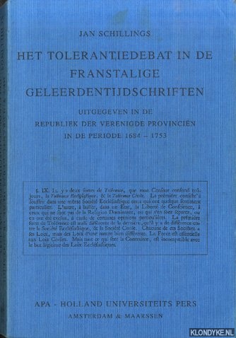 Schillings, Jan - Het tolerantiedebat in de franstalige geleerdentijdschriften uitgegeven in de Republiek der Verenigde Provincin in de periode 1684-1753