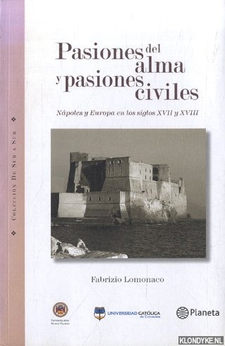 Lomonaco, Fabrizio - Pasiones del alma y pasiones civiles: Npoles y Europa en los siglos XVII y XVIII