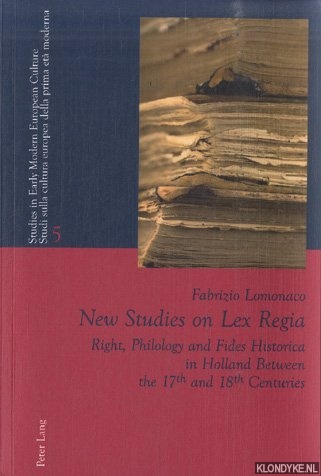 Lomonaco, Fabrizio - New Studies on Lex Regia. Right, Philology and Fides Historica in Holland Between the 17th and 18th Centuries