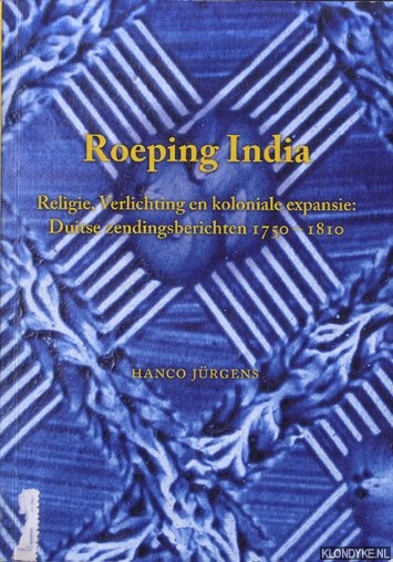 Jrgens, Hanco - Roeping India. Religie, Verlichting en koloniale expansie: Duitse zendingsberichten 1750-1810