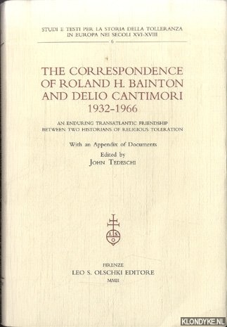 Tedeschi, John - The correspondence of Roland H. Bainton and Delio Cantimori (1932-1966). An enduring transatlantic friendship between two historians of religious toleration