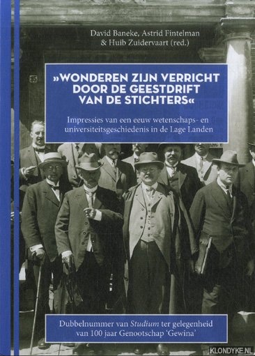 Baneke, David & Astrid Fintelman & Huib Zuidervaart (red.) - Wonderen zijn verricht door de geestdrift van de stichters. Impressies van een eeuw wetenschaps- en universiteits-geschiedenis in de Lage Landen