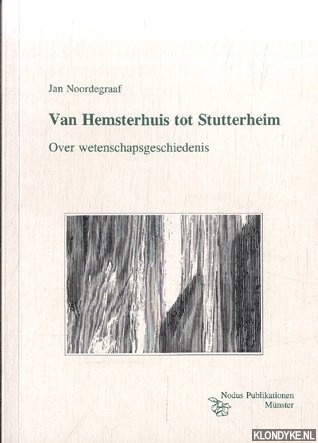 Noordegraaf, Jan - Van hemsterhuis tot Stutterheim. Over wetenschapsgeschiedenis