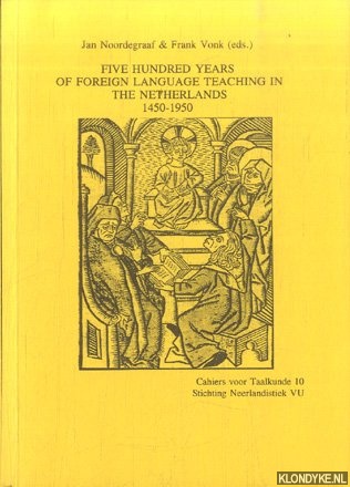 Noordegraaf, Jan & Frank Vink (eds.) - Five hundred years of foreign language teaching in the Netherlands