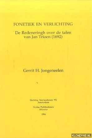 Jongeneelen, Gerrit H. - Fonetiek en verlichting. De redeneringh over de talen van Jan Trioen (1692)