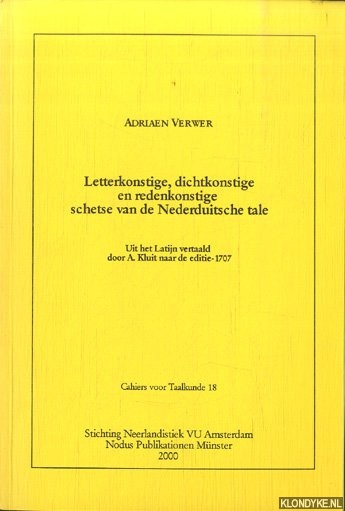 Verwer, Adriaen - Letterkonstige en redekundige schetse van de Nederduitsche tale. Uit het Latijn vertaald door A. Kluit naar de editie 1707