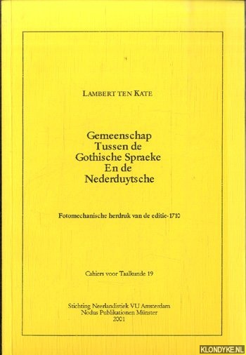 Kate, Lambert ten - Gemeenschap tussen de Gottische spraeke en de Nederduytsche. Fotomechanische herdruk van de editie-1710