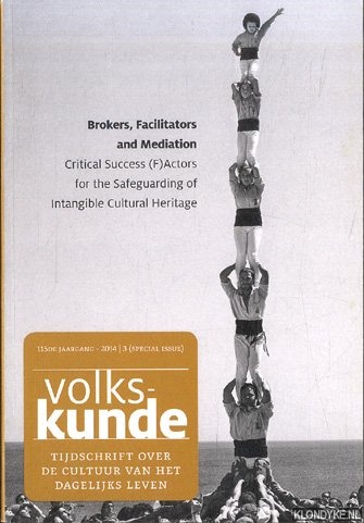 Beyers, Leen - a.o. - Volkskunde. Tijdschrift over de cultuur van het dagelijks leven 115de jaargang 2014, 3 (special issue): Brokers, Facilitators and Mediation. Critical Success (F)Actors for the Safeguarding of Intangible Cultural Heritage