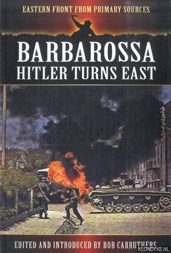 Carruthers, Bob (edited by) - Barbarossa. Hitler Turns East