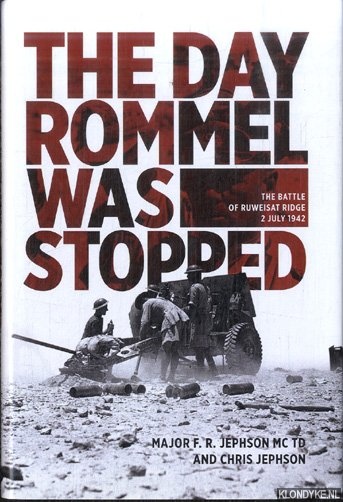 Jephson, Major F. R. & Chris Jephson - The Day Rommel Was Stopped The Battle of Ruweisat Ridge, 2 July 1942