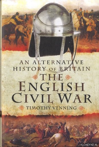 Venning, Timothy - An Alternative History of Britain. The English Civil War