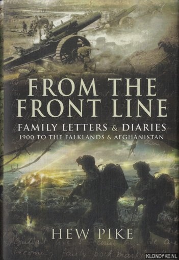 Pike, Hew - From the Frontline. Family Letters and Diaries: 1914 to the Falklands and Afghanistan